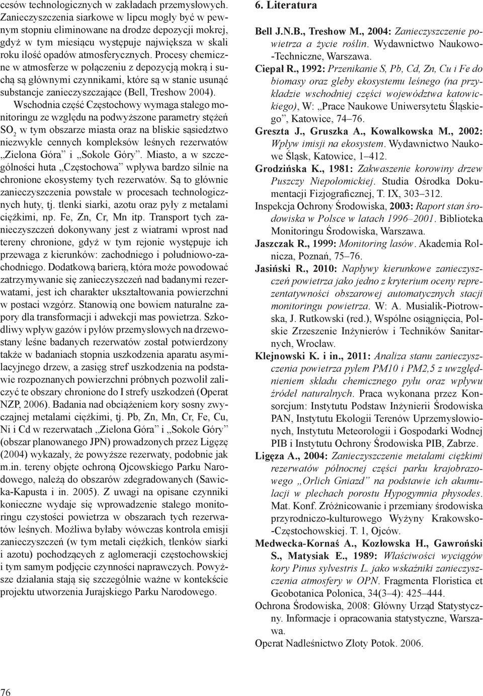 Procesy chemiczne w atmosferze w połączeniu z depozycją mokrą i suchą są głównymi czynnikami, które są w stanie usunąć substancje zanieczyszczające (Bell, Treshow 2004).