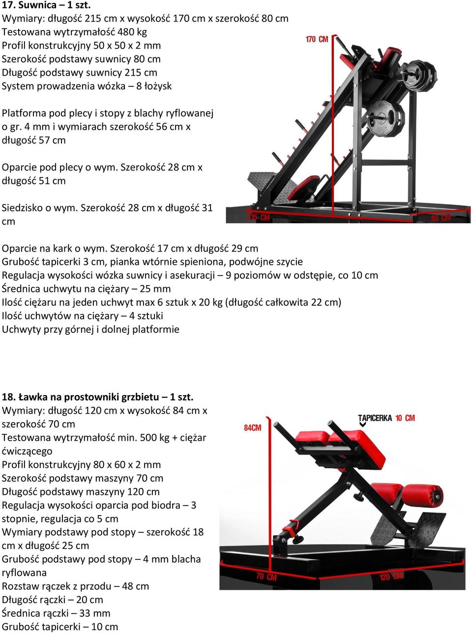 prowadzenia wózka 8 łożysk Platforma pod plecy i stopy z blachy ryflowanej o gr. 4 mm i wymiarach szerokośd 56 cm x długośd 57 cm Oparcie pod plecy o wym.