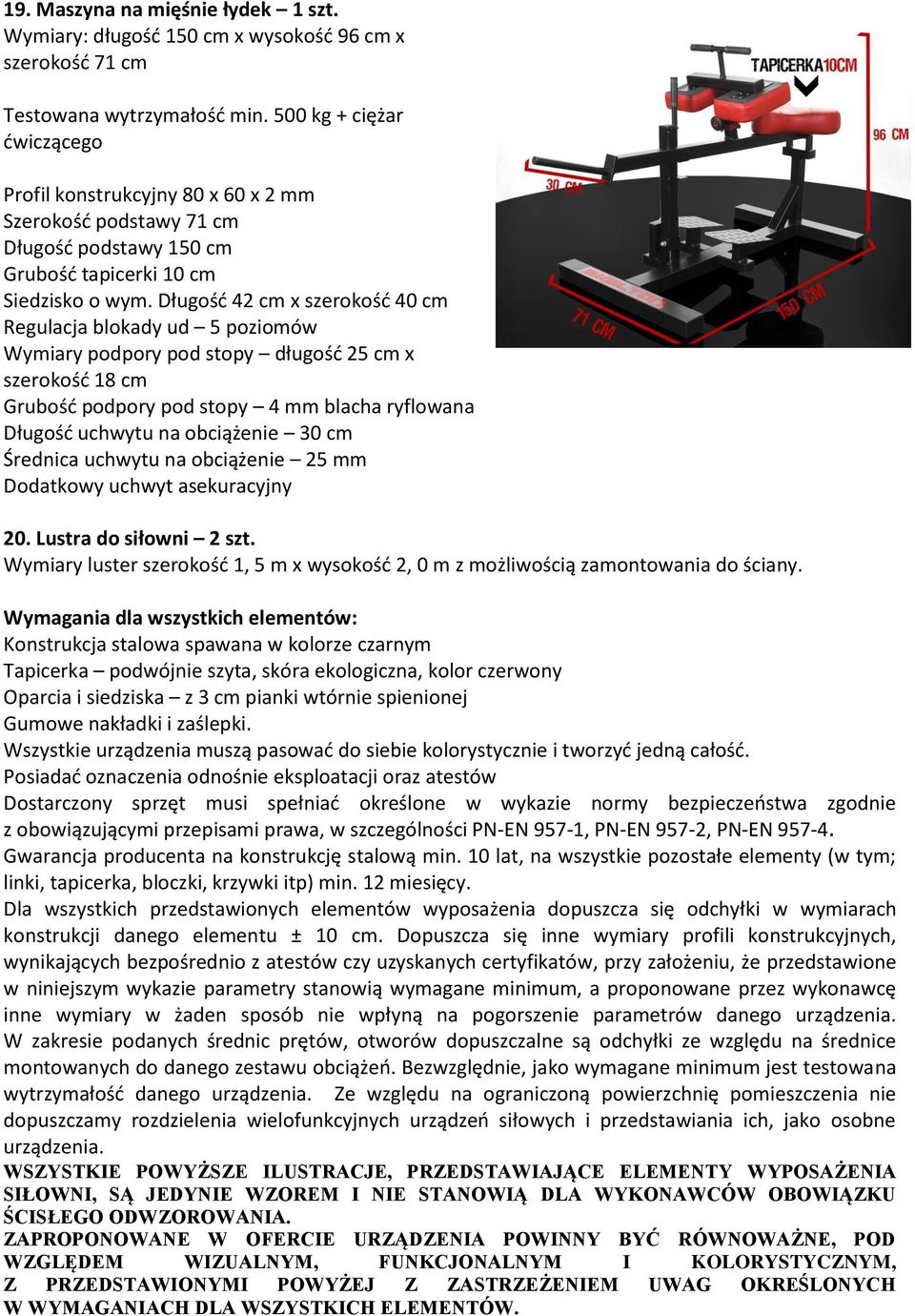 Długośd 42 cm x szerokośd 40 cm Regulacja blokady ud 5 poziomów Wymiary podpory pod stopy długośd 25 cm x szerokośd 18 cm Grubośd podpory pod stopy 4 mm blacha ryflowana Długośd uchwytu na obciążenie