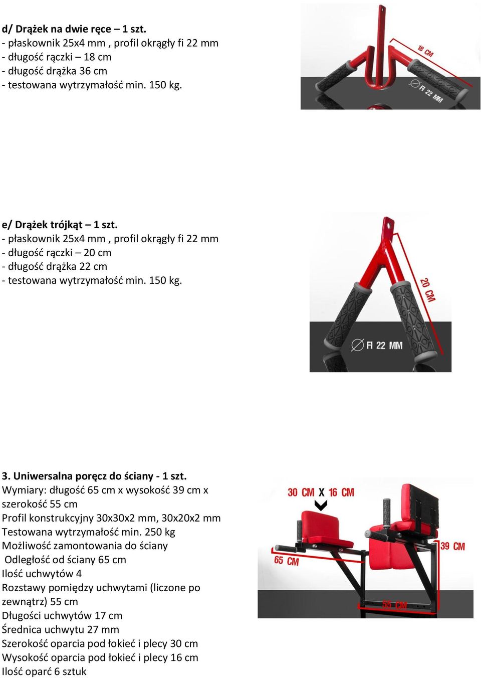 Wymiary: długośd 65 cm x wysokośd 39 cm x szerokośd 55 cm Profil konstrukcyjny 30x30x2 mm, 30x20x2 mm Testowana wytrzymałośd min.