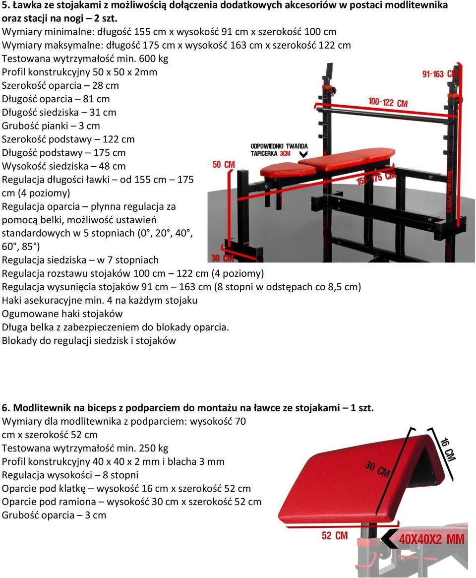 600 kg Profil konstrukcyjny 50 x 50 x 2mm Szerokośd oparcia 28 cm Długośd oparcia 81 cm Długośd siedziska 31 cm Grubośd pianki 3 cm Szerokośd podstawy 122 cm Długośd podstawy 175 cm Wysokośd