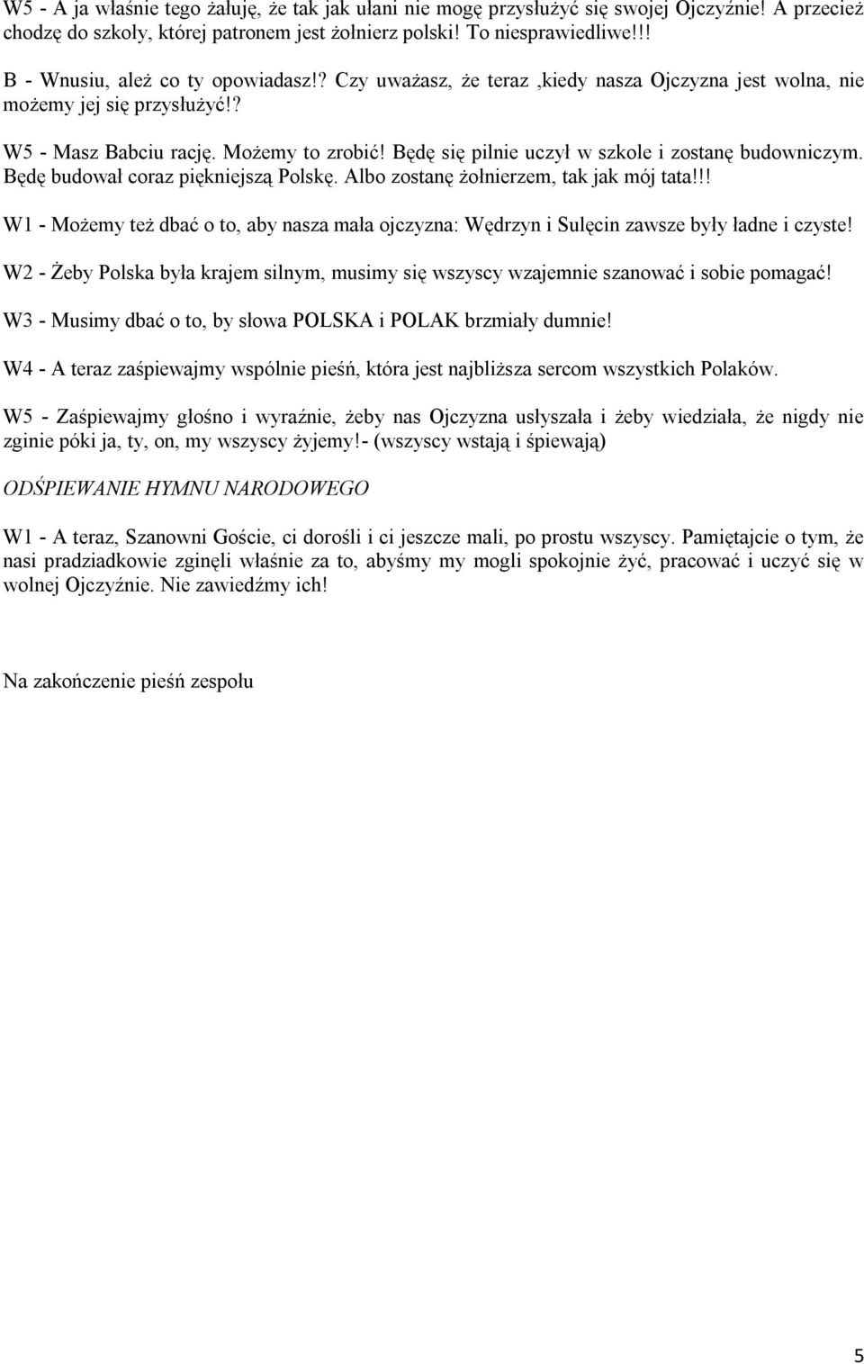 Będę się pilnie uczył w szkole i zostanę budowniczym. Będę budował coraz piękniejszą Polskę. Albo zostanę żołnierzem, tak jak mój tata!