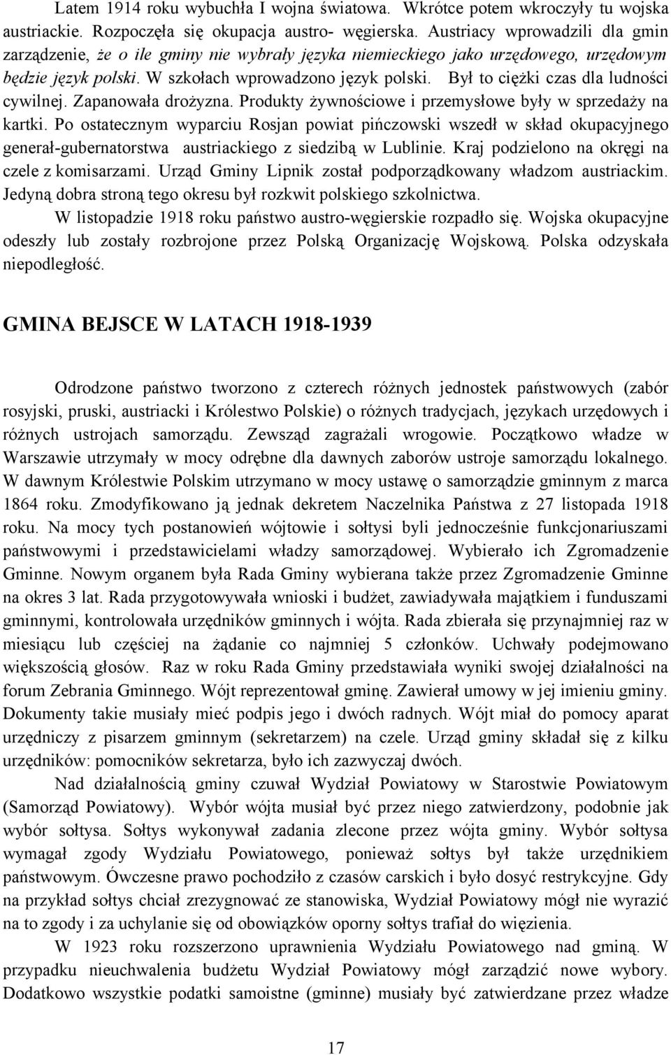 Był to ciężki czas dla ludności cywilnej. Zapanowała drożyzna. Produkty żywnościowe i przemysłowe były w sprzedaży na kartki.