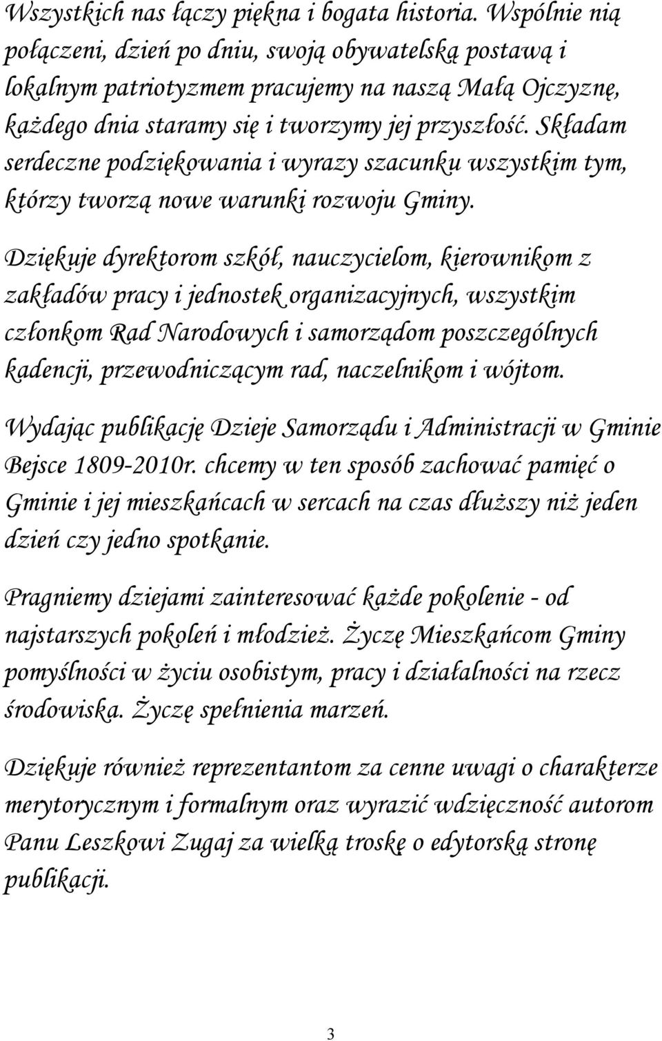 Składam serdeczne podziękowania i wyrazy szacunku wszystkim tym, którzy tworzą nowe warunki rozwoju Gminy.