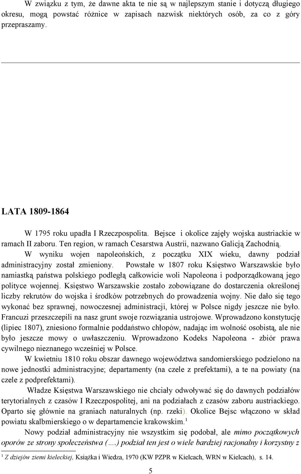 W wyniku wojen napoleońskich, z początku XIX wieku, dawny podział administracyjny został zmieniony.