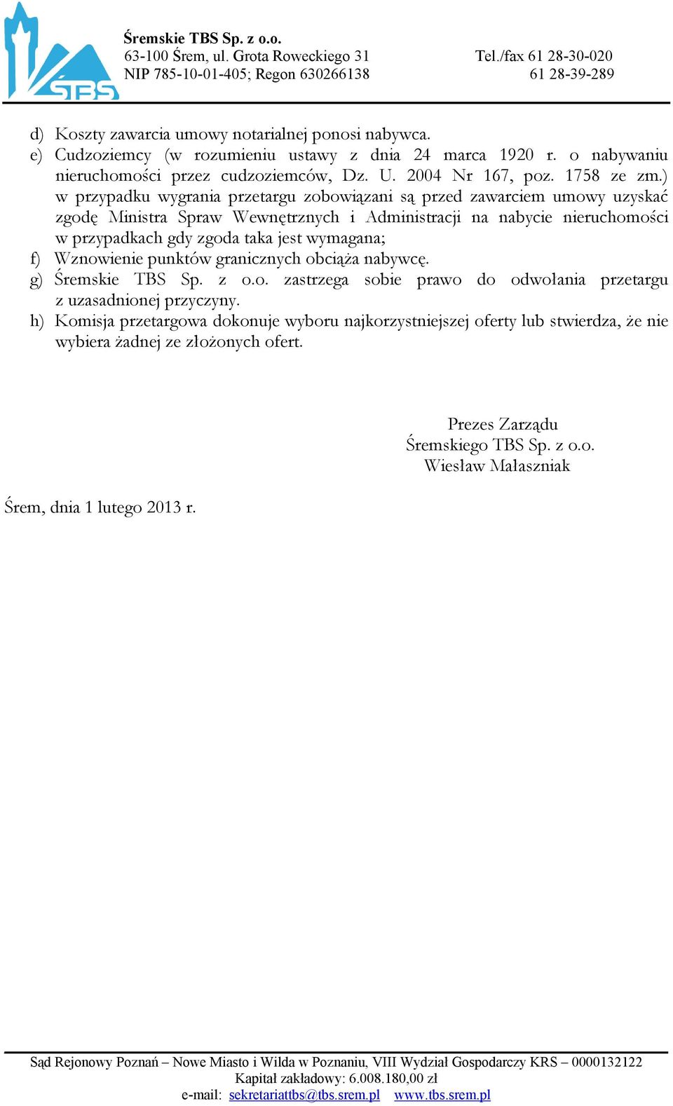 ) w przypadku wygrania przetargu zobowiązani są przed zawarciem umowy uzyskać zgodę Ministra Spraw Wewnętrznych i Administracji na nabycie nieruchomości w przypadkach gdy zgoda taka jest