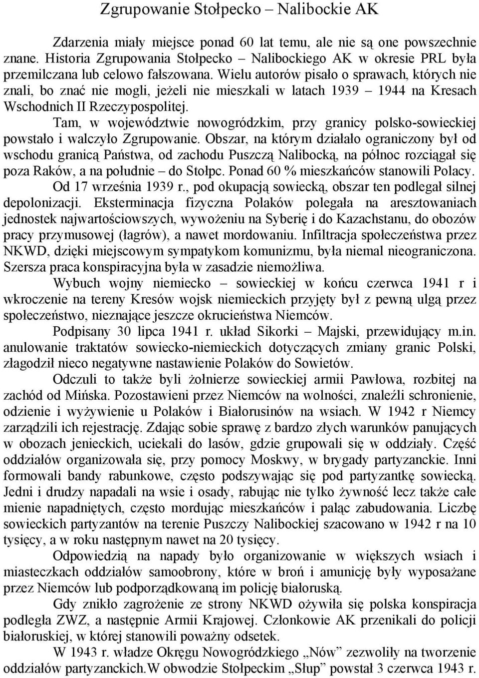 Wielu autorów pisało o sprawach, których nie znali, bo znać nie mogli, jeżeli nie mieszkali w latach 1939 1944 na Kresach Wschodnich II Rzeczypospolitej.