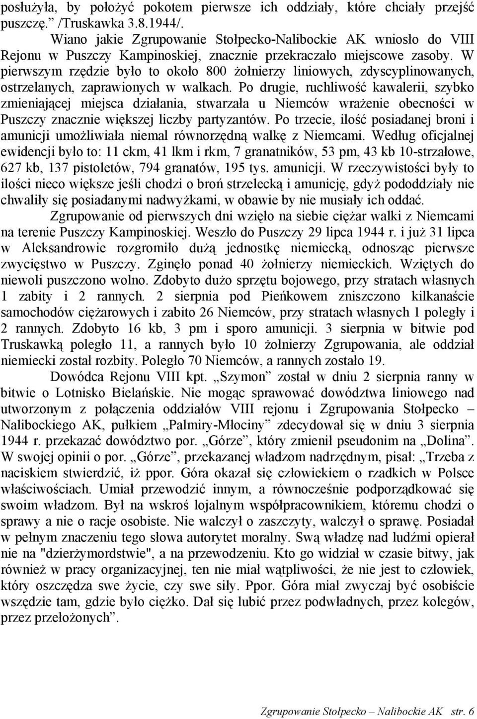 W pierwszym rzędzie było to około 800 żołnierzy liniowych, zdyscyplinowanych, ostrzelanych, zaprawionych w walkach.
