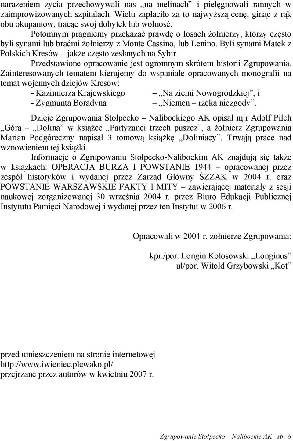 Przedstawione opracowanie jest ogromnym skrótem historii Zgrupowania.