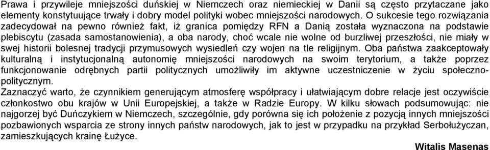 od burzliwej przeszłości, nie miały w swej historii bolesnej tradycji przymusowych wysiedleń czy wojen na tle religijnym.