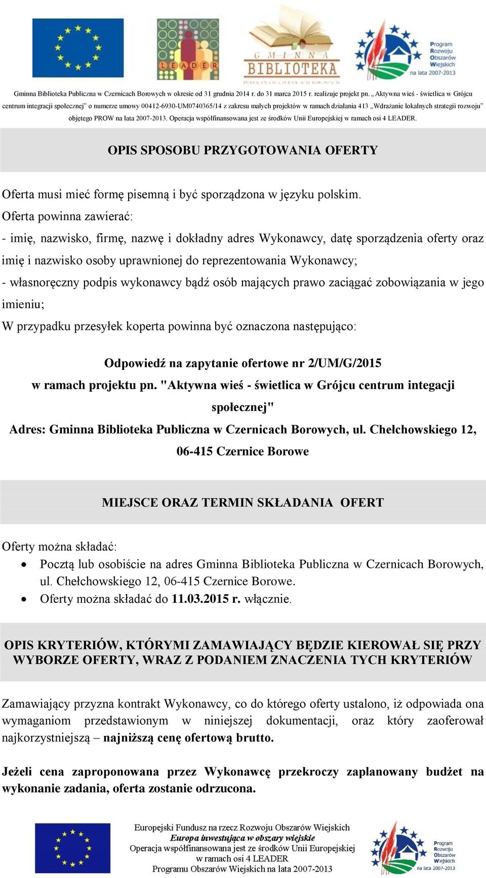 wykonawcy bądź osób mających prawo zaciągać zobowiązania w jego imieniu; W przypadku przesyłek koperta powinna być oznaczona następująco: Odpowiedź na zapytanie ofertowe nr 2/UM/G/2015 w ramach