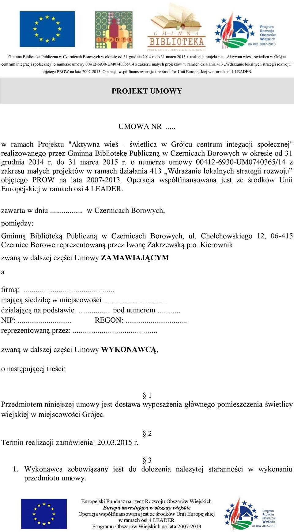 do 31 marca 2015 r. o numerze umowy 00412-6930-UM0740365/14 z zakresu małych projektów w ramach działania 413 Wdrażanie lokalnych strategii rozwoju objętego PROW na lata 2007-2013.