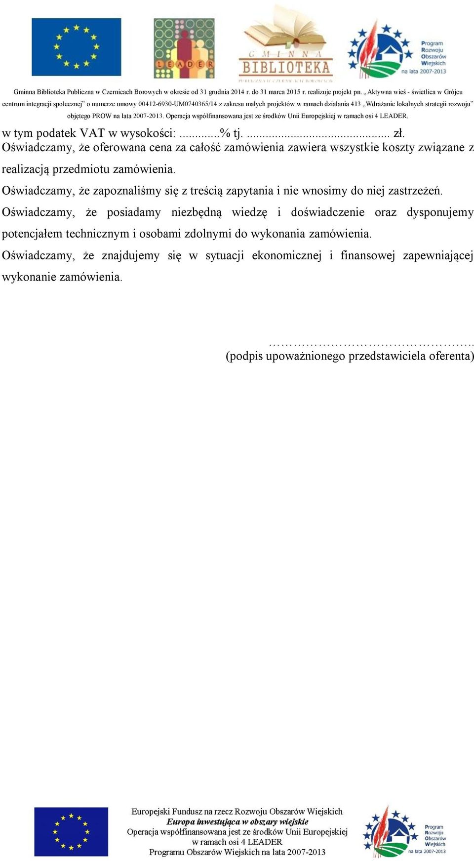 Oświadczamy, że zapoznaliśmy się z treścią zapytania i nie wnosimy do niej zastrzeżeń.