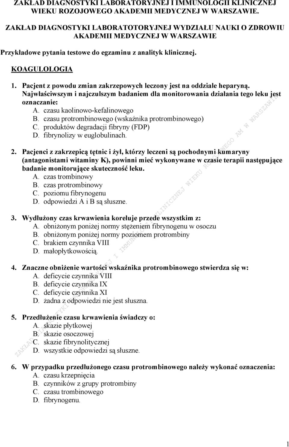 Pacjent z powodu zmian zakrzepowych leczony jest na oddziale heparyną. Najwłaściwszym i najczulszym badaniem dla monitorowania działania tego leku jest oznaczanie: A. czasu kaolinowo-kefalinowego B.