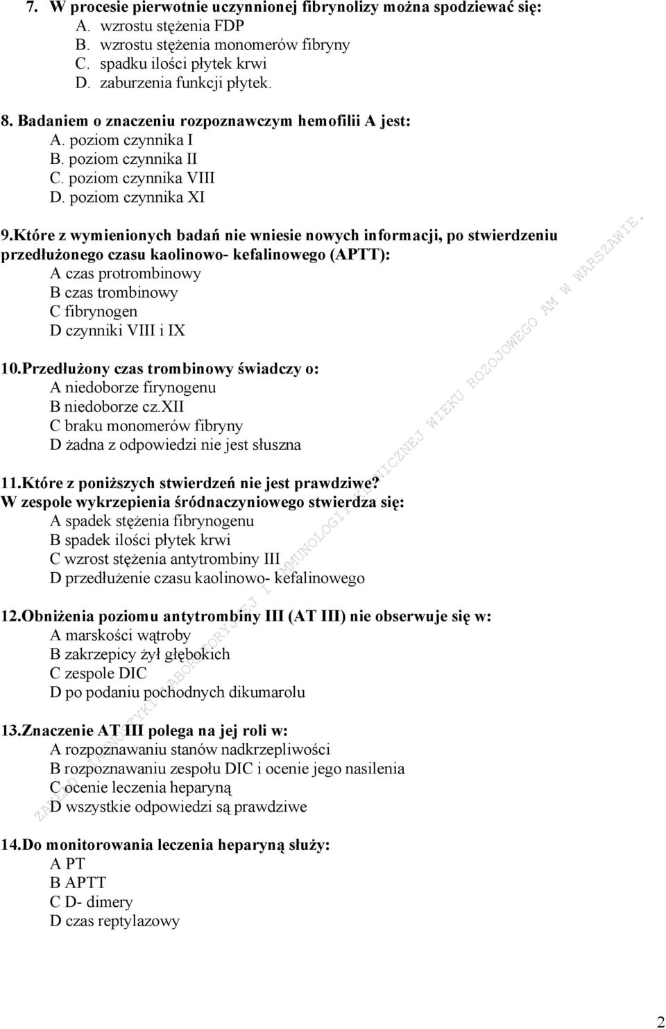 Które z wymienionych badań nie wniesie nowych informacji, po stwierdzeniu przedłużonego czasu kaolinowo- kefalinowego (APTT): A czas protrombinowy B czas trombinowy C fibrynogen D czynniki VIII i IX