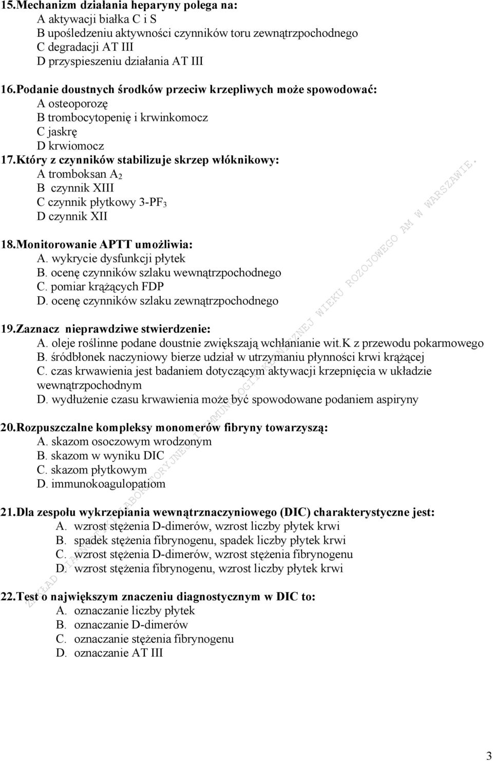 Który z czynników stabilizuje skrzep włóknikowy: A tromboksan A 2 B czynnik XIII C czynnik płytkowy 3-PF 3 D czynnik XII 18.Monitorowanie APTT umożliwia: A. wykrycie dysfunkcji płytek B.