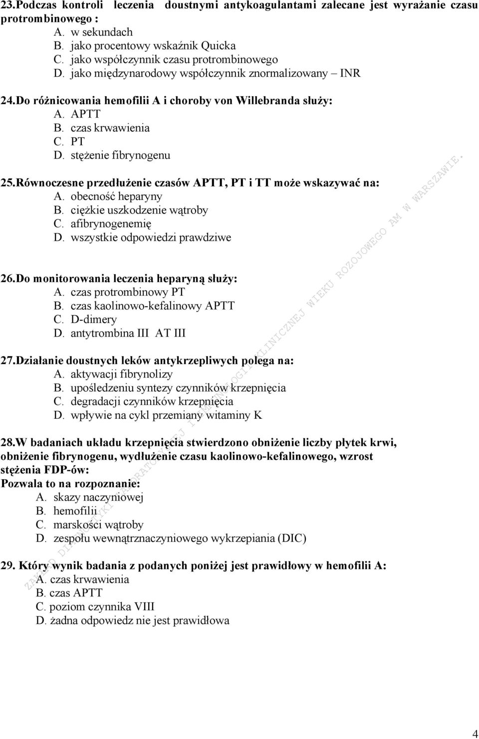 Równoczesne przedłużenie czasów APTT, PT i TT może wskazywać na: A. obecność heparyny B. ciężkie uszkodzenie wątroby C. afibrynogenemię D. wszystkie odpowiedzi prawdziwe 26.