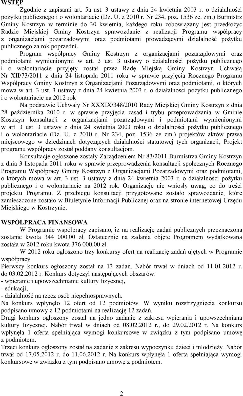 pozarządowymi oraz podmiotami prowadzącymi działalność pożytku publicznego za rok poprzedni. Program współpracy Gminy Kostrzyn z organizacjami pozarządowymi oraz podmiotami wymienionymi w art. 3 ust.