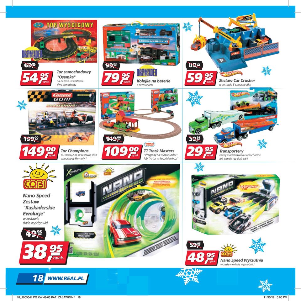 toru 6,2 m, w zestawie dwa samochody Formuły 1 149, 109 TT Track Masters "Przygody na wyspie Sodor" lub "Artur w kopalni miedzi" 39, Transportery