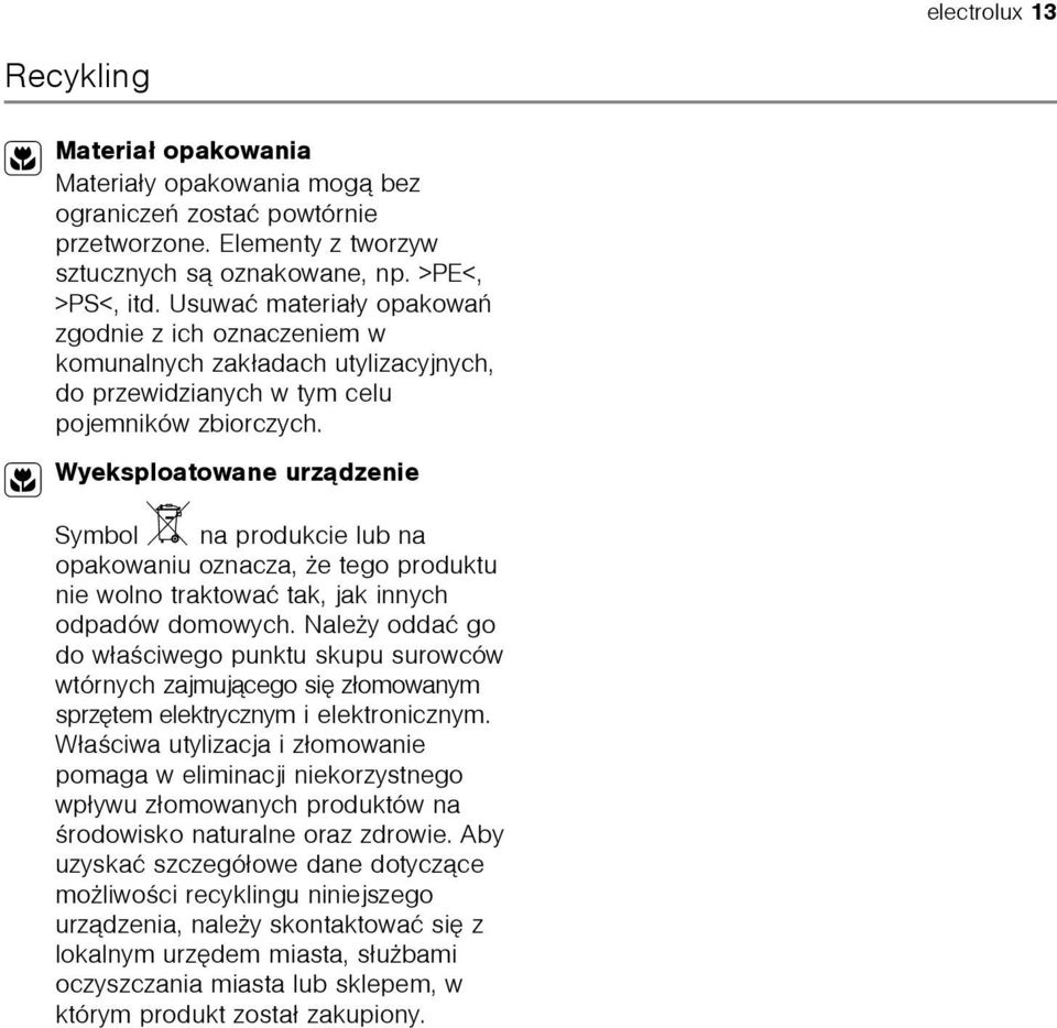 2 Wyeksploatowane urz¹dzenie Symbol W na produkcie lub na opakowaniu oznacza, e tego produktu nie wolno traktowaæ tak, jak innych odpadów domowych.