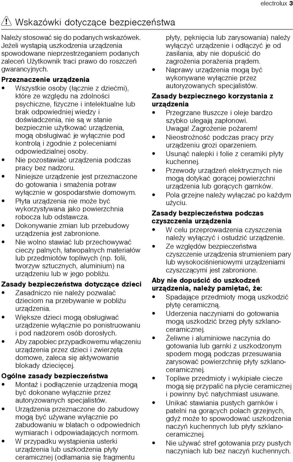 Przeznaczenie urz¹dzenia Wszystkie osoby (³¹cznie z dzieæmi), które ze wzglêdu na zdolnoœci psychiczne, fizyczne i intelektualne lub brak odpowiedniej wiedzy i doœwiadczenia, nie s¹ w stanie
