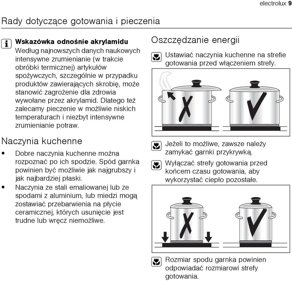Dlatego te zalecamy pieczenie w mo liwie niskich temperaturach i niezbyt intensywne zrumienianie potraw. Naczynia kuchenne Dobre naczynia kuchenne mo na rozpoznaæ po ich spodzie.