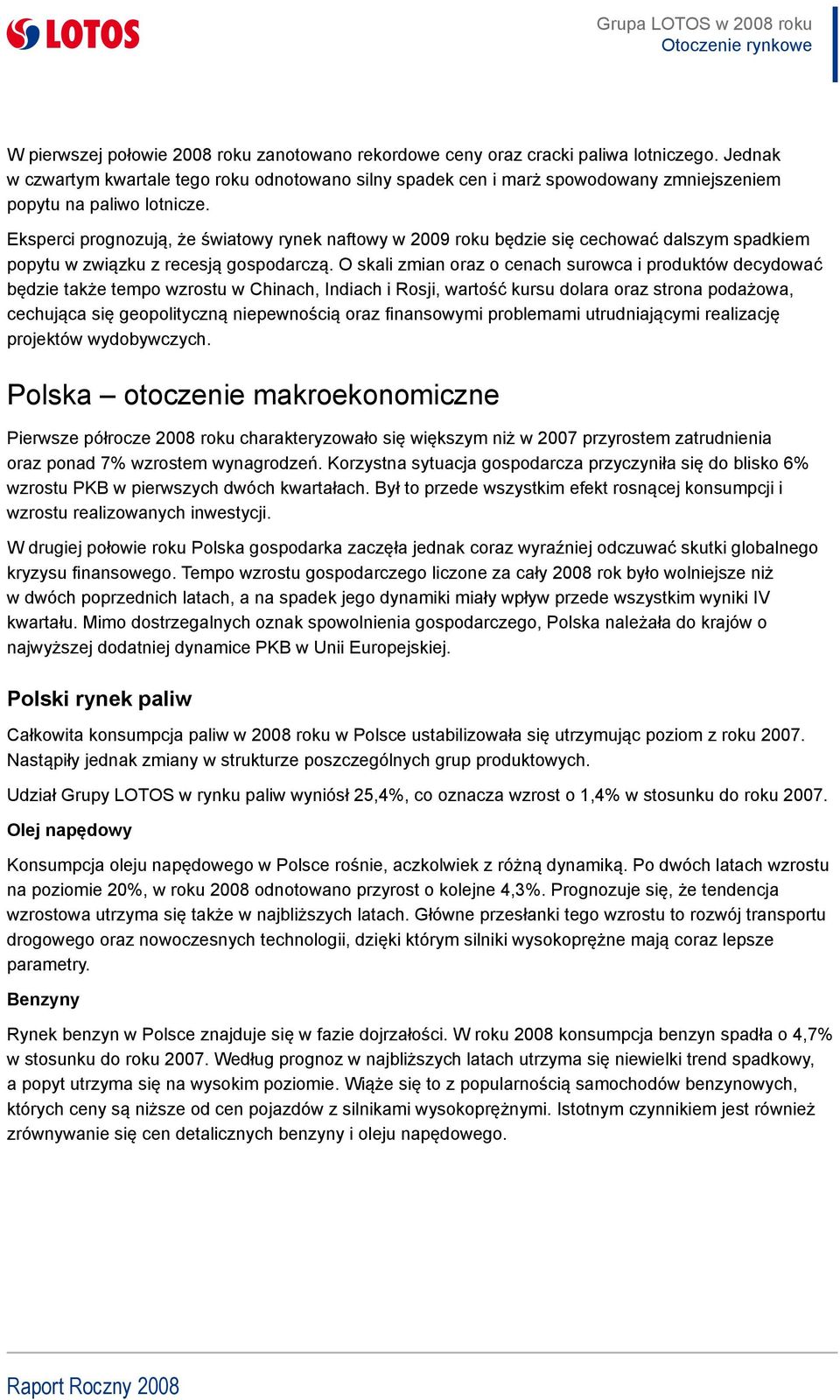 Eksperci prognozują, że światowy rynek naftowy w 2009 roku będzie się cechować dalszym spadkiem popytu w związku z recesją gospodarczą.