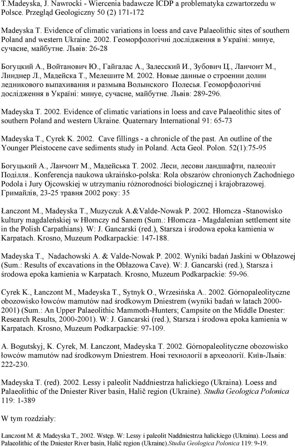 Львів: 26-28 Богуцкий А., Войтанович Ю., Гайгалас А., Залесский И., Зубович Ц., Ланчонт М., Линднер Л., Мадейска Т., Мелешите М. 2002.