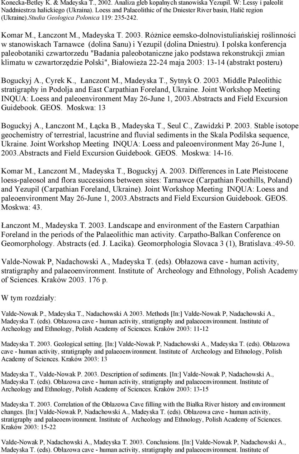 Różnice eemsko-dolnovistuliańskiej roślinności w stanowiskach Tarnawce (dolina Sanu) i Yezupil (dolina Dniestru).
