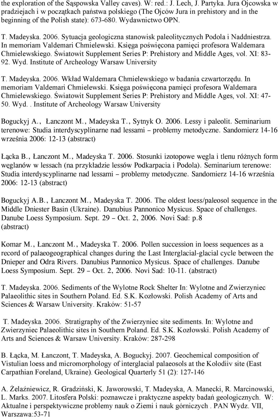 Sytuacja geologiczna stanowisk paleolitycznych Podola i Naddniestrza. In memoriam Valdemari Chmielewski. Księga poświęcona pamięci profesora Waldemara Chmielewskiego.