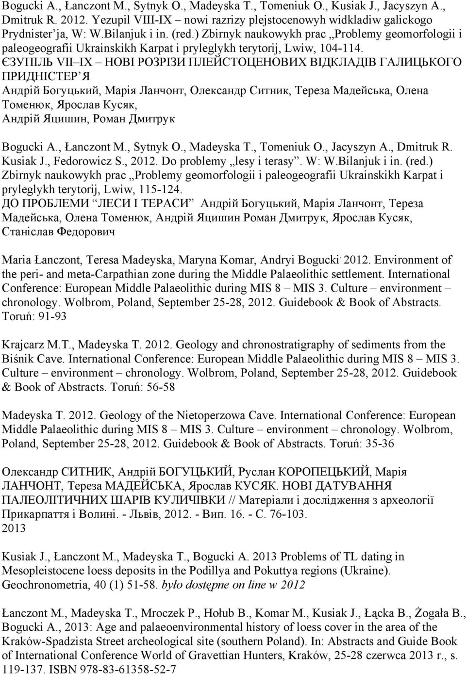 ЄЗУПІЛЬ VII IX НОВІ РОЗРІЗИ ПЛЕЙСТОЦЕНОВИХ ВІДКЛАДІВ ГАЛИЦЬКОГО ПРИДНІСТЕР Я Андрій Богуцький, Марія Ланчонт, Олександр Ситник, Тереза Мадейська, Олена Томенюк, Ярослав Кусяк, Андрій Яцишин, Роман
