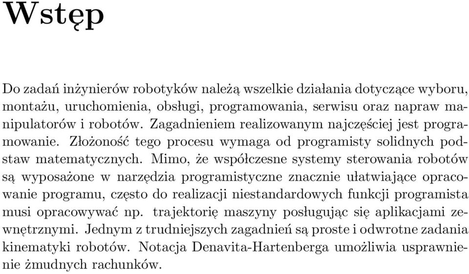 Mimo, że wspó lczesne systemy sterowania robotów sa wyposażone w narzedzia programistyczne znacznie u latwiajace opracowanie programu, czesto do realizacji niestandardowych funkcji