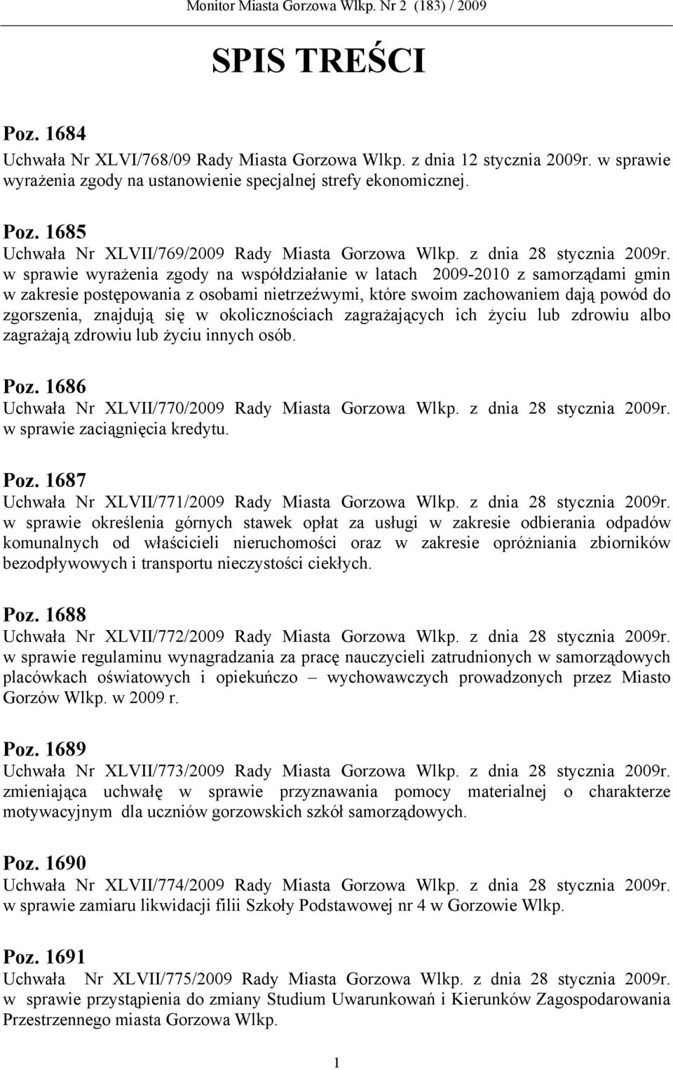 1685 Uchwała Nr XLVII/769/2009 w sprawie wyrażenia zgody na współdziałanie w latach 2009-2010 z samorządami gmin w zakresie postępowania z osobami nietrzeźwymi, które swoim zachowaniem dają powód do
