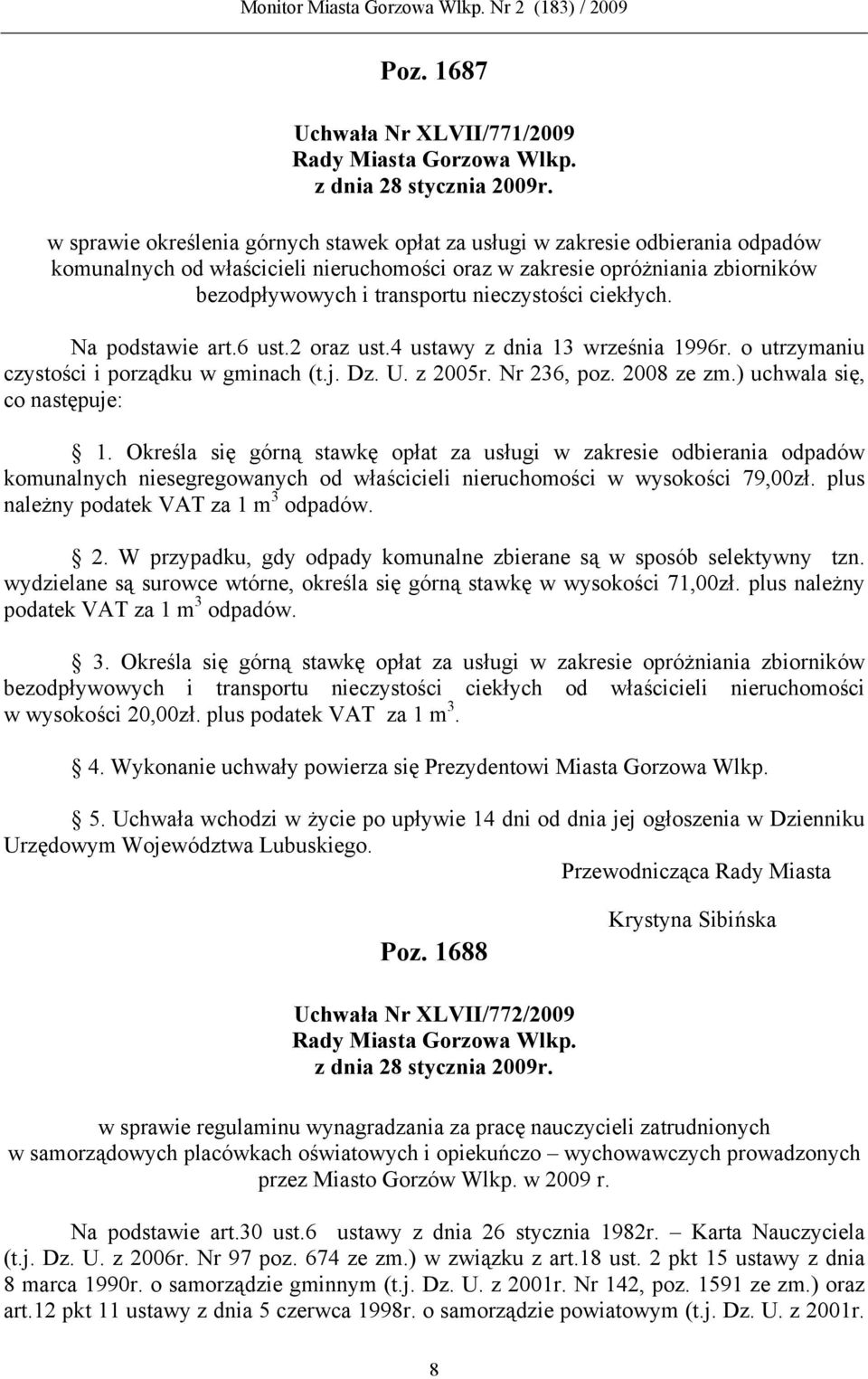 2008 ze zm.) uchwala się, co następuje: 1. Określa się górną stawkę opłat za usługi w zakresie odbierania odpadów komunalnych niesegregowanych od właścicieli nieruchomości w wysokości 79,00zł.