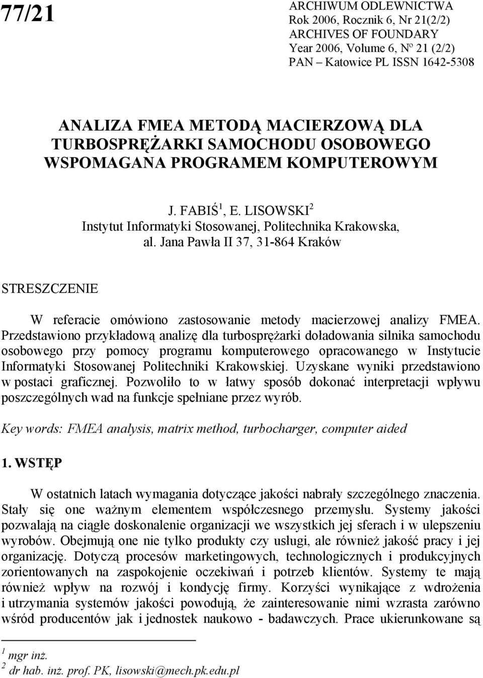 Jana Pawła II 37, 3-864 Kraków STRESZCZENIE W referacie omówiono zastosowanie metody macierzowej analizy FMEA.