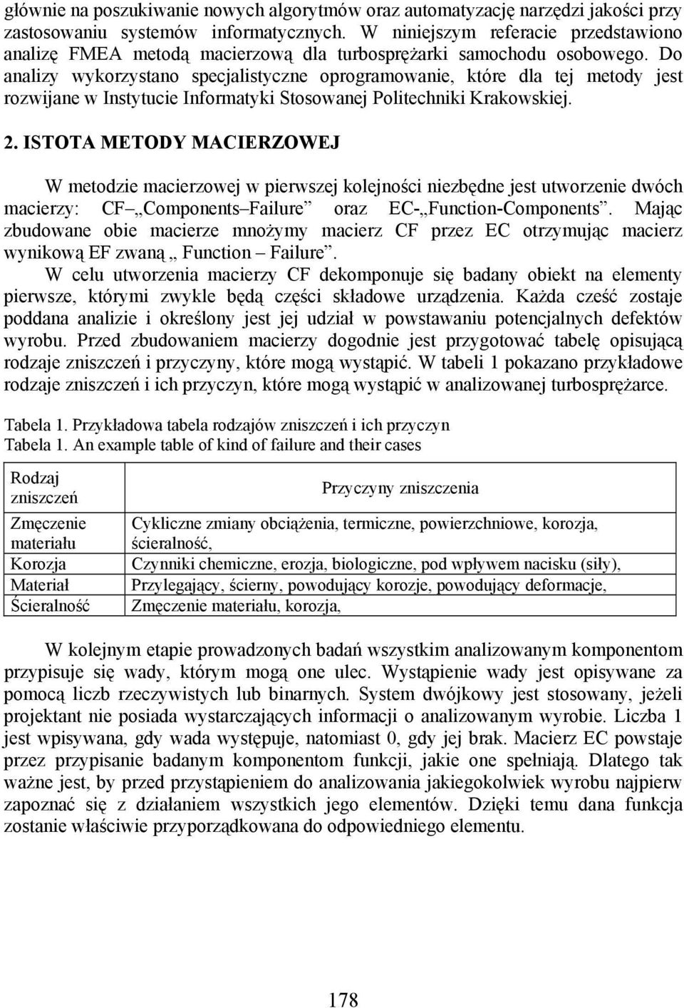 Do analizy wykorzystano specjalistyczne oprogramowanie, które dla tej metody jest rozwijane w Instytucie Informatyki Stosowanej Politechniki Krakowskiej. 2.