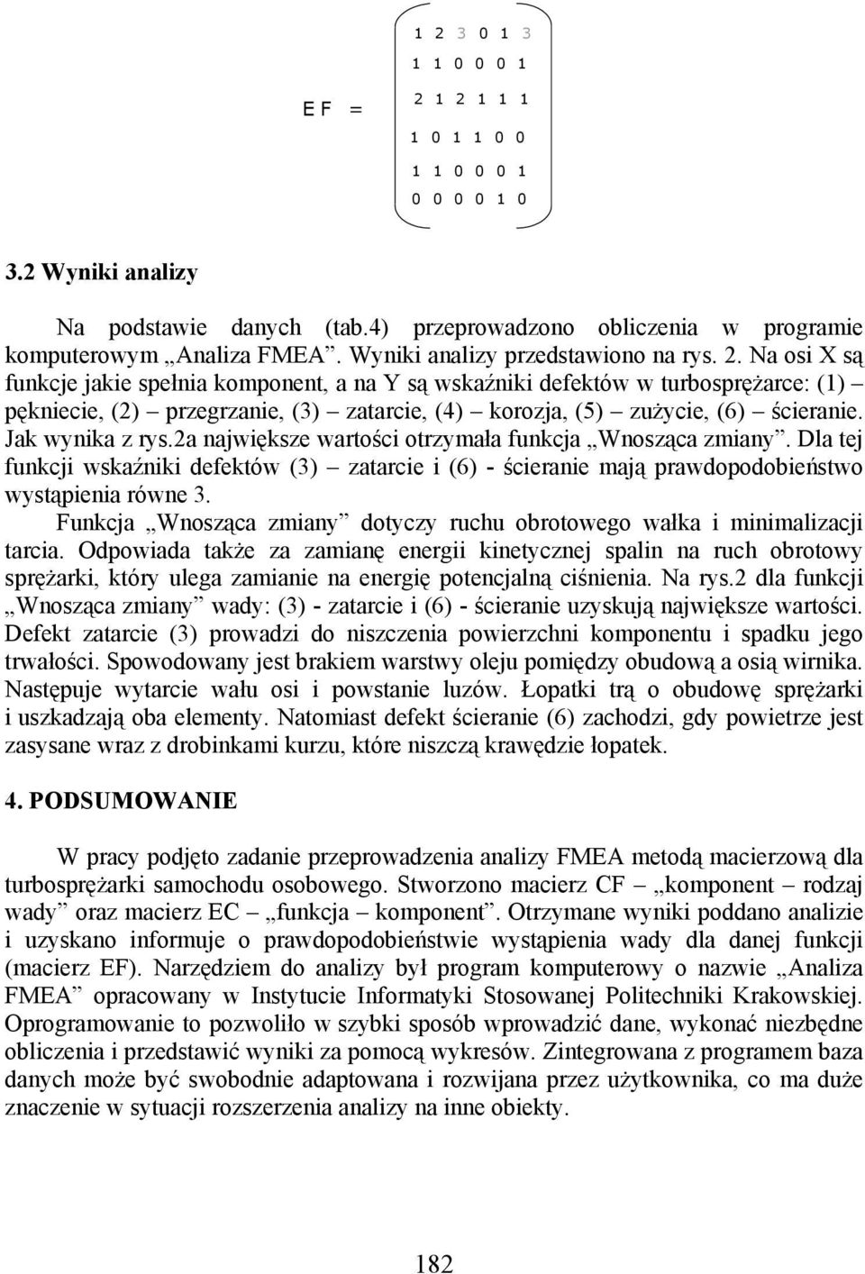 Funkcja Wnosząca zmiany dotyczy ruchu obrotowego wałka i minimalizacji tarcia.
