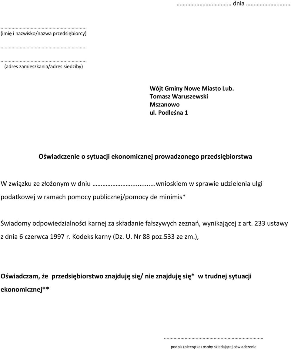 ..wnioskiem w sprawie udzielenia ulgi podatkowej w ramach pomocy publicznej/pomocy de minimis* Świadomy odpowiedzialności karnej za składanie fałszywych zeznań,