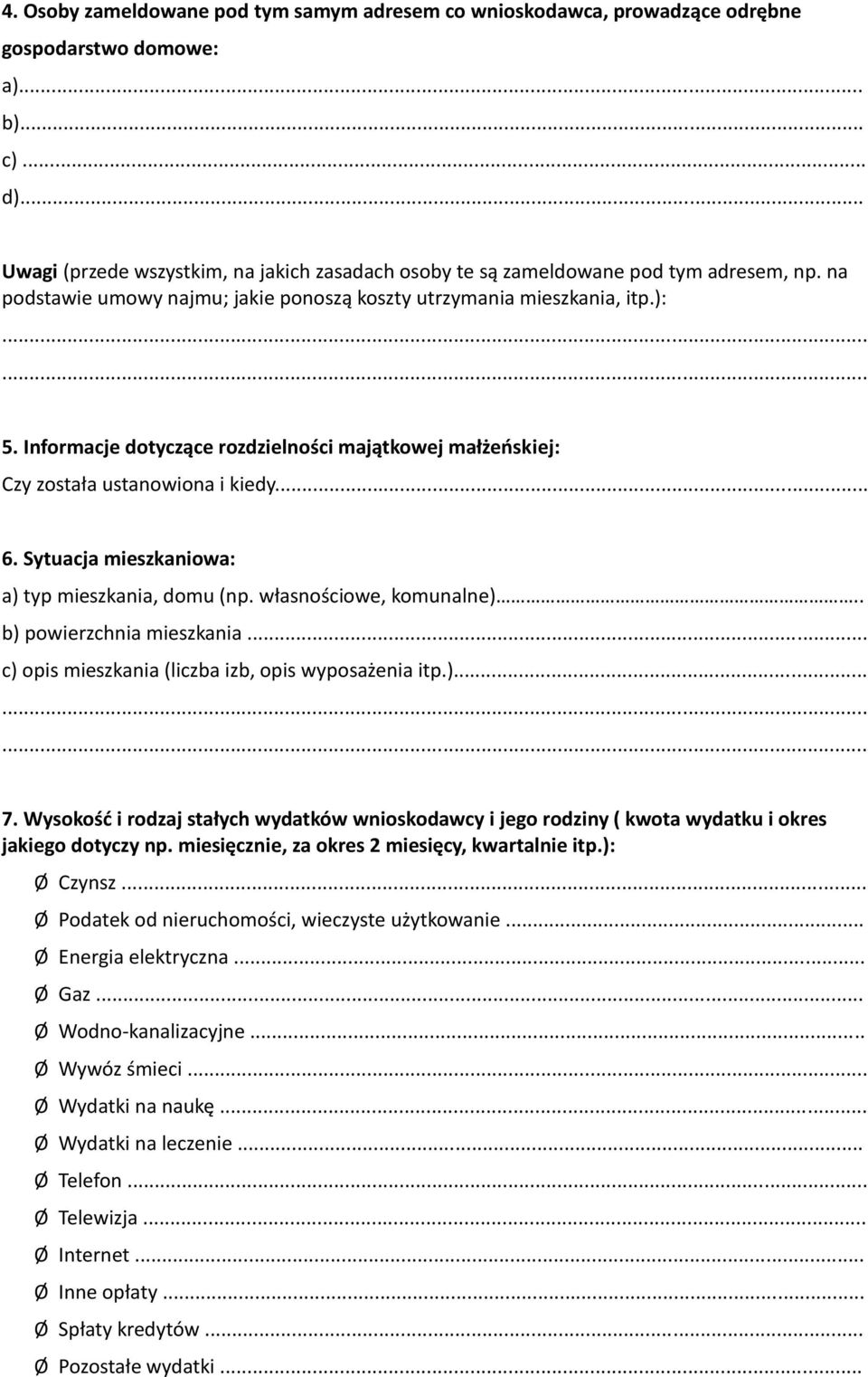 Informacje dotyczące rozdzielności majątkowej małżeńskiej: Czy została ustanowiona i kiedy... 6. Sytuacja mieszkaniowa: a) typ mieszkania, domu (np. własnościowe, komunalne).