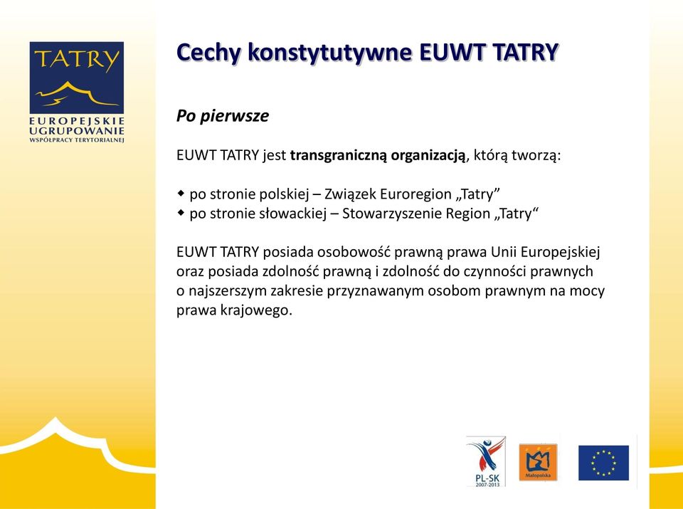 Tatry EUWT TATRY posiada osobowość prawną prawa Unii Europejskiej oraz posiada zdolność prawną i
