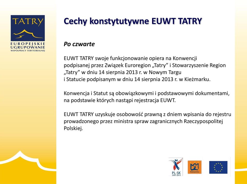 w Kieżmarku. Konwencja i Statut są obowiązkowymi i podstawowymi dokumentami, na podstawie których nastąpi rejestracja EUWT.