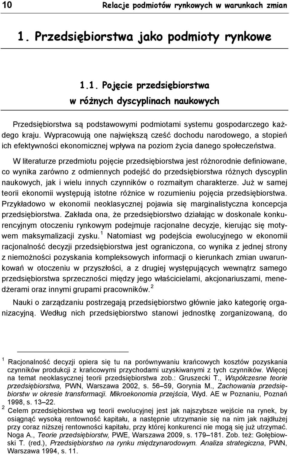 W literaturze przedmiotu pojęcie przedsiębiorstwa jest różnorodnie definiowane, co wynika zarówno z odmiennych podejść do przedsiębiorstwa różnych dyscyplin naukowych, jak i wielu innych czynników o