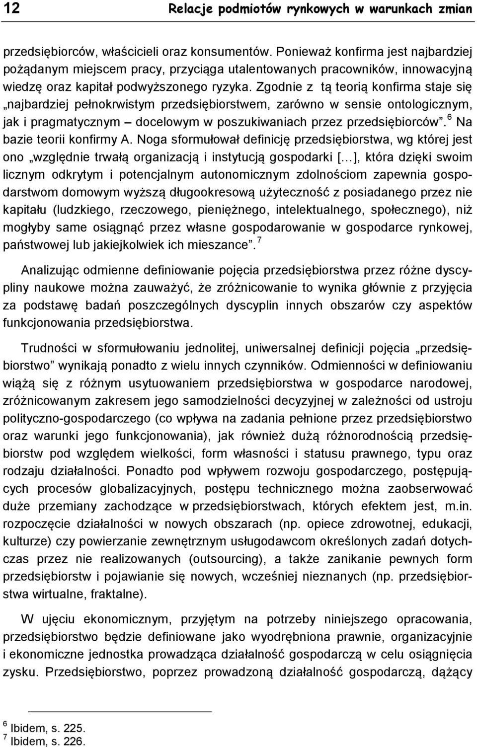 Zgodnie z tą teorią konfirma staje się najbardziej pełnokrwistym przedsiębiorstwem, zarówno w sensie ontologicznym, jak i pragmatycznym docelowym w poszukiwaniach przez przedsiębiorców.