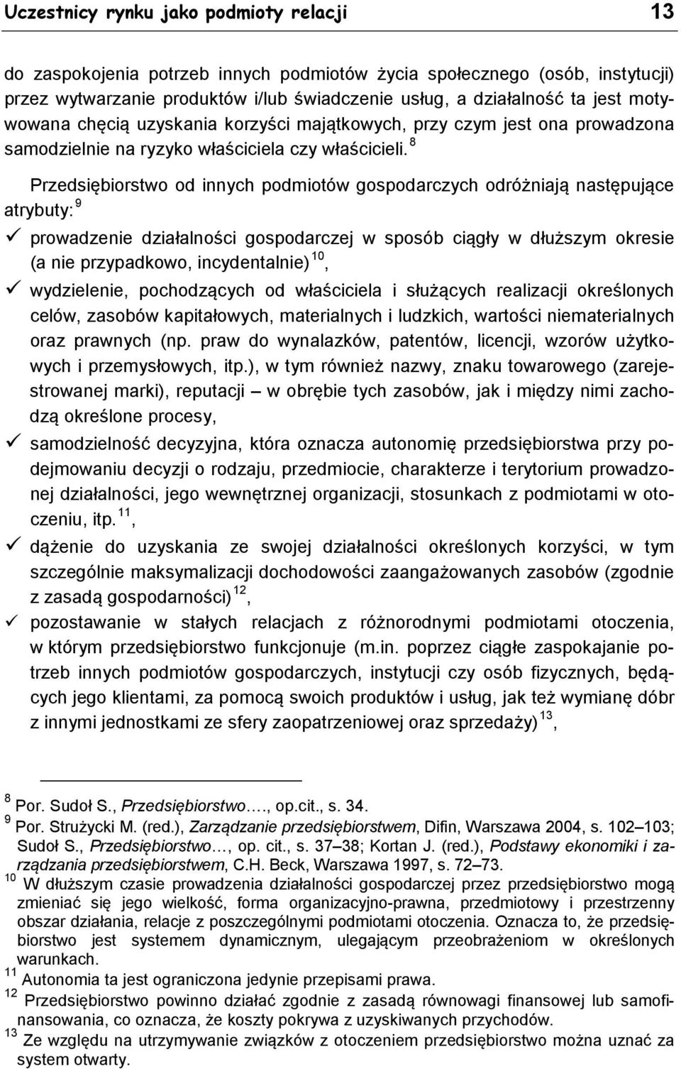 8 Przedsiębiorstwo od innych podmiotów gospodarczych odróżniają następujące atrybuty: 9 prowadzenie działalności gospodarczej w sposób ciągły w dłuższym okresie (a nie przypadkowo, incydentalnie) 10,