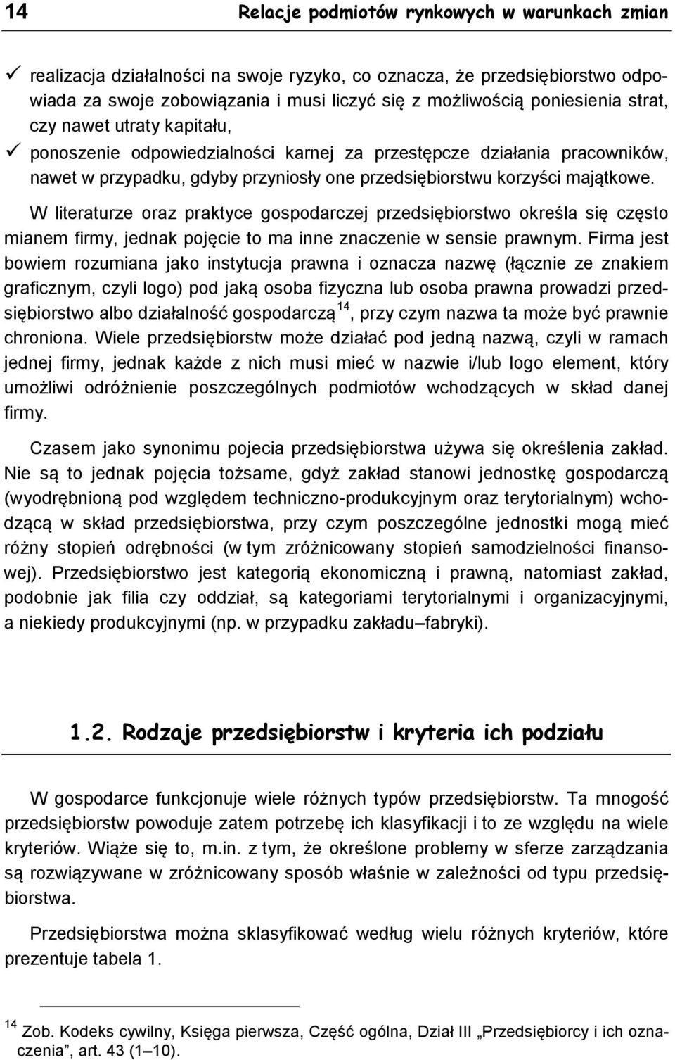 W literaturze oraz praktyce gospodarczej przedsiębiorstwo określa się często mianem firmy, jednak pojęcie to ma inne znaczenie w sensie prawnym.