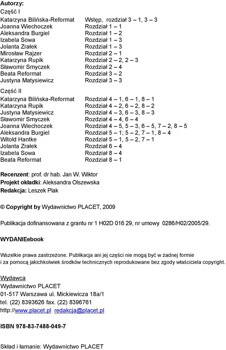 1, 8 1 Katarzyna Rupik Rozdział 4 2, 6 2, 8 2 Justyna Matysiewicz Rozdział 4 3, 6 3, 8 3 Sławomir Smyczek Rozdział 4 4, 6 4 Joanna Wiechoczek Rozdział 4 5, 5 3, 6 5, 7 2, 8 5 Aleksandra Burgiel