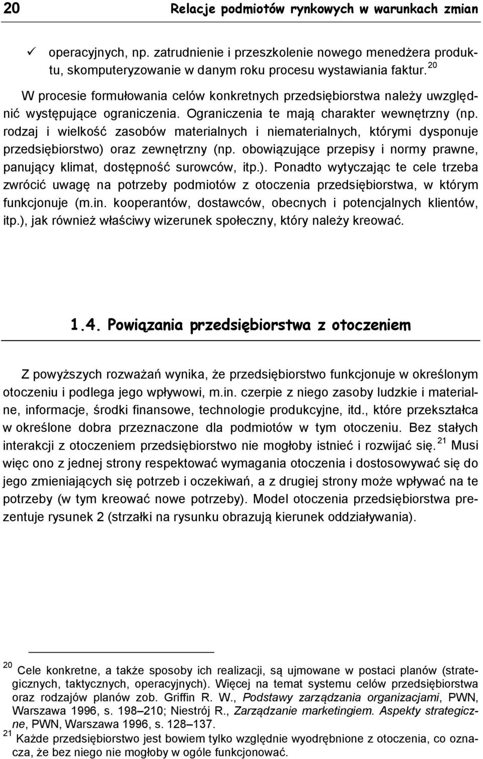rodzaj i wielkość zasobów materialnych i niematerialnych, którymi dysponuje przedsiębiorstwo) 