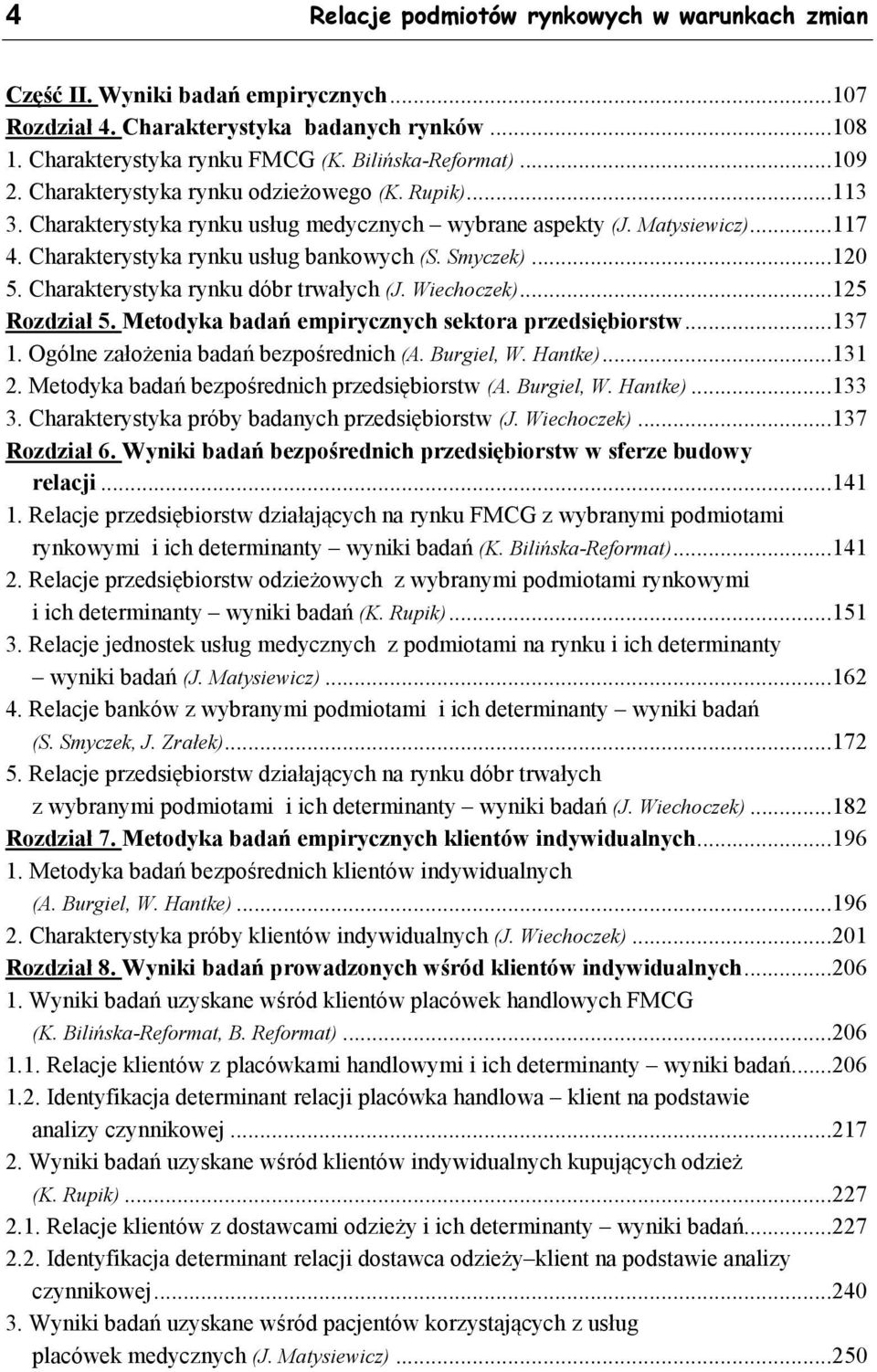 Charakterystyka rynku dóbr trwałych (J. Wiechoczek)...125 Rozdział 5. Metodyka badań empirycznych sektora przedsiębiorstw...137 1. Ogólne założenia badań bezpośrednich (A. Burgiel, W. Hantke)...131 2.