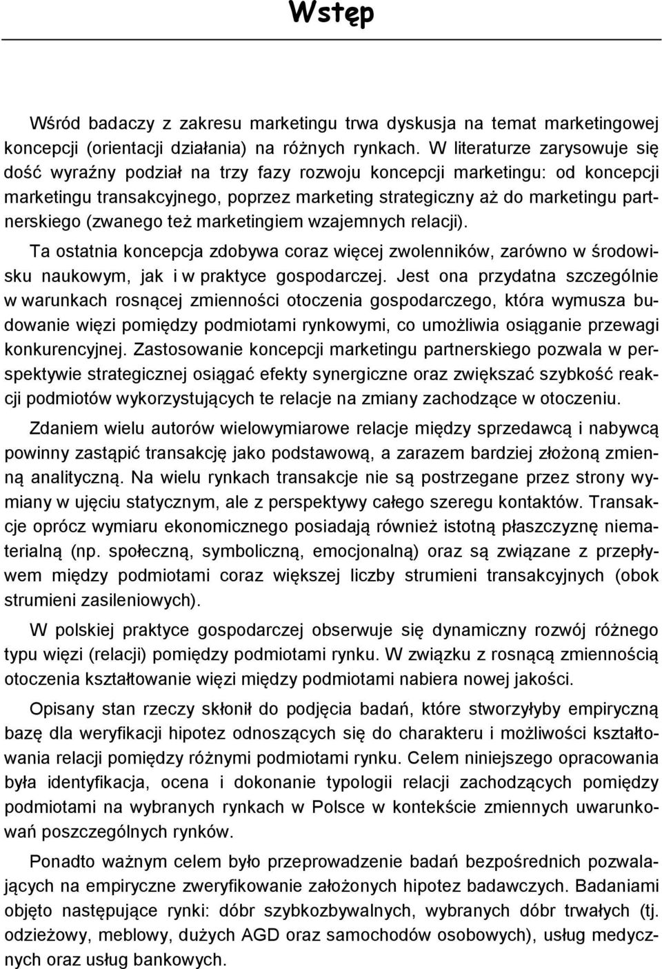 (zwanego też marketingiem wzajemnych relacji). Ta ostatnia koncepcja zdobywa coraz więcej zwolenników, zarówno w środowisku naukowym, jak i w praktyce gospodarczej.