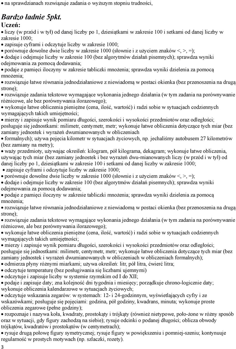 sprawdza wyniki odejmowania za pomocą dodawania; podaje z pamięci iloczyny w zakresie tabliczki mnożenia; sprawdza wyniki dzielenia za pomocą mnożenia; rozwiązuje łatwe równania jednodziałaniowe z